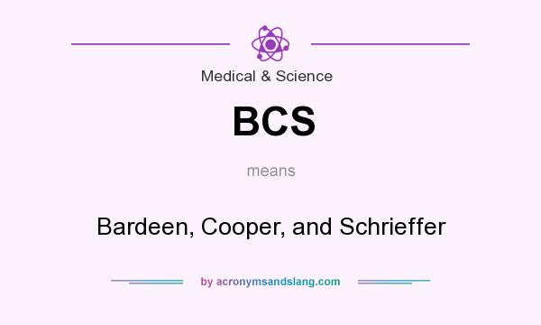 What does BCS mean? It stands for Bardeen, Cooper, and Schrieffer
