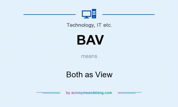 What does BAV mean? It stands for Both as View