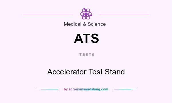 What does ATS mean? It stands for Accelerator Test Stand