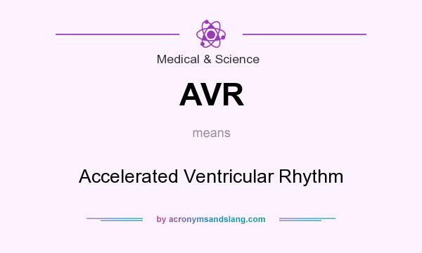What does AVR mean? It stands for Accelerated Ventricular Rhythm