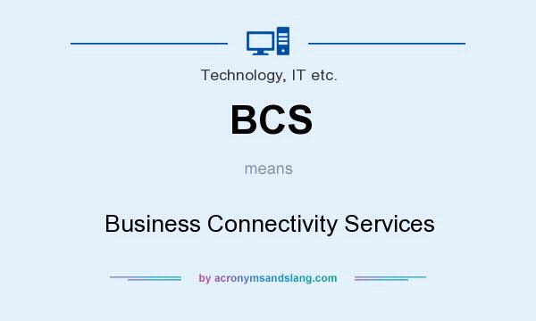 What does BCS mean? It stands for Business Connectivity Services