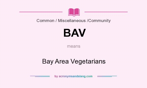 What does BAV mean? It stands for Bay Area Vegetarians