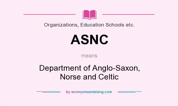 What does ASNC mean? It stands for Department of Anglo-Saxon, Norse and Celtic