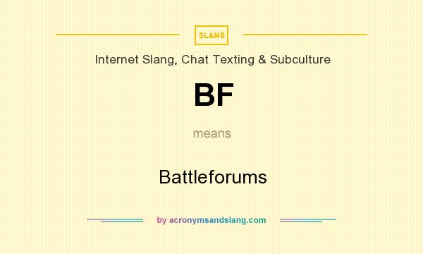 What does BF mean? It stands for Battleforums