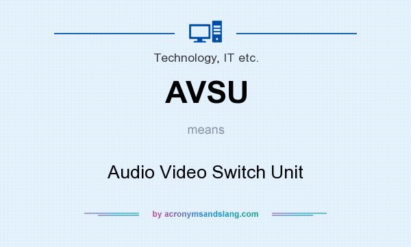 What does AVSU mean? It stands for Audio Video Switch Unit