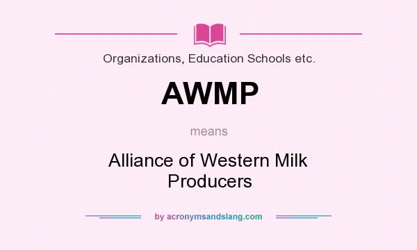 What does AWMP mean? It stands for Alliance of Western Milk Producers
