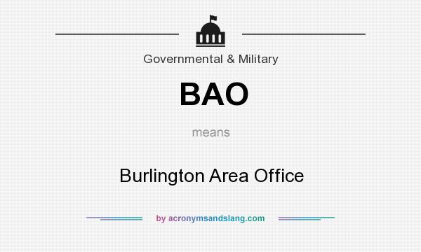 What does BAO mean? It stands for Burlington Area Office