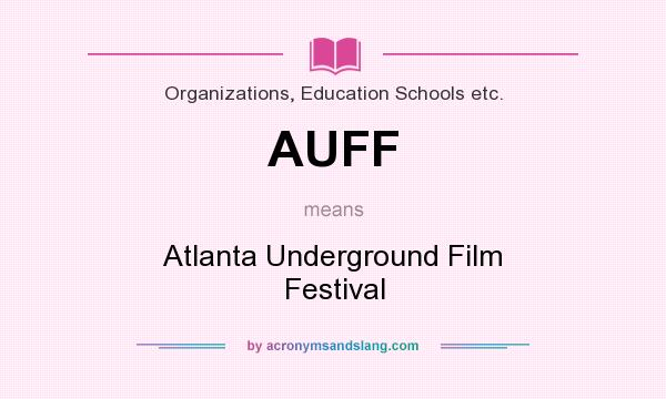 What does AUFF mean? It stands for Atlanta Underground Film Festival