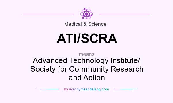What does ATI/SCRA mean? It stands for Advanced Technology Institute/ Society for Community Research and Action
