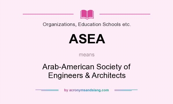 What does ASEA mean? It stands for Arab-American Society of Engineers & Architects
