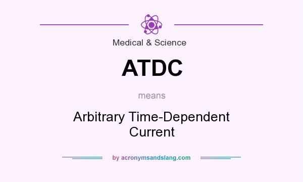 What does ATDC mean? It stands for Arbitrary Time-Dependent Current