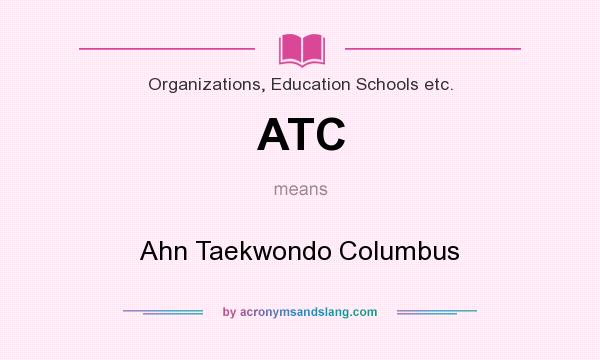 What does ATC mean? It stands for Ahn Taekwondo Columbus