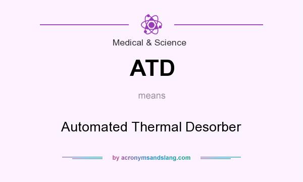 What does ATD mean? It stands for Automated Thermal Desorber