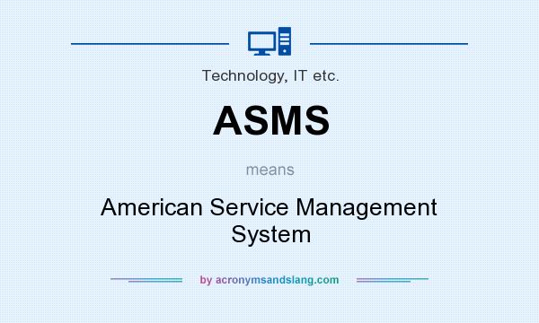 What does ASMS mean? It stands for American Service Management System