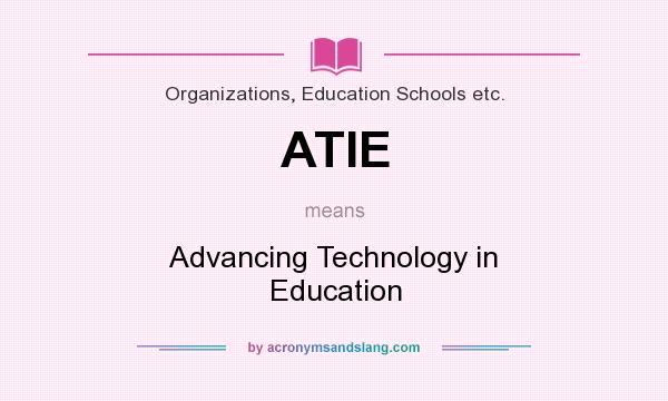 What does ATIE mean? It stands for Advancing Technology in Education