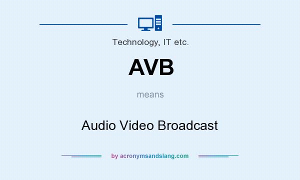 What does AVB mean? It stands for Audio Video Broadcast