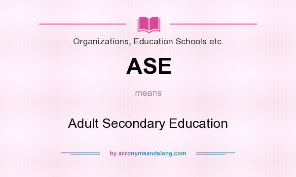 What does ASE mean? It stands for Adult Secondary Education