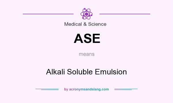 What does ASE mean? It stands for Alkali Soluble Emulsion