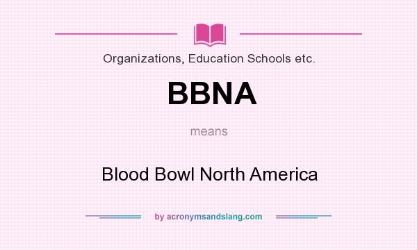 What does BBNA mean? It stands for Blood Bowl North America