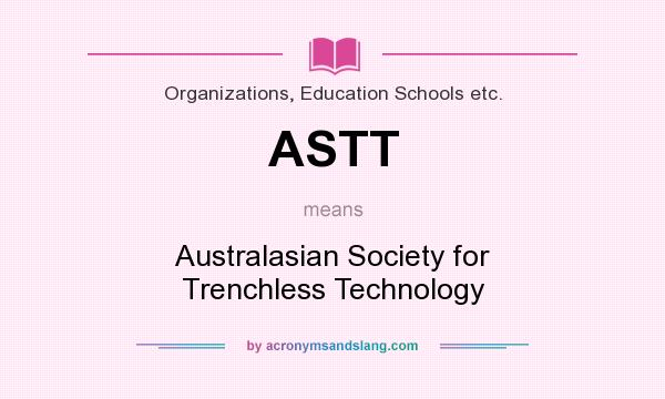 What does ASTT mean? It stands for Australasian Society for Trenchless Technology