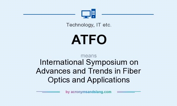What does ATFO mean? It stands for International Symposium on Advances and Trends in Fiber Optics and Applications