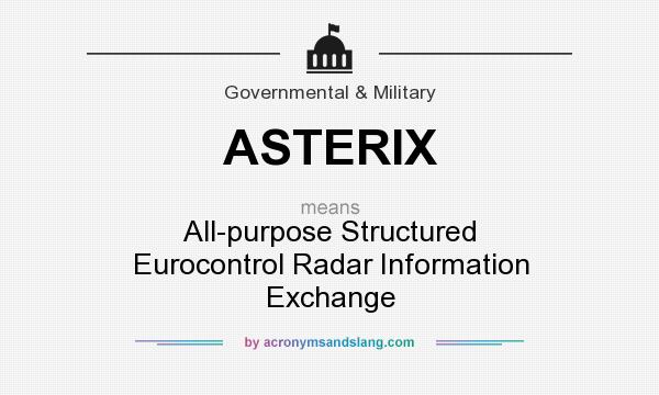 What does ASTERIX mean? It stands for All-purpose Structured Eurocontrol Radar Information Exchange