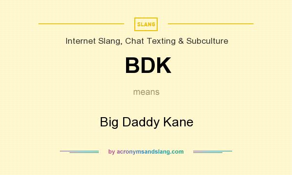What does BDK mean? It stands for Big Daddy Kane