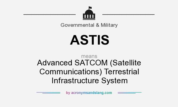 What does ASTIS mean? It stands for Advanced SATCOM (Satellite Communications) Terrestrial Infrastructure System