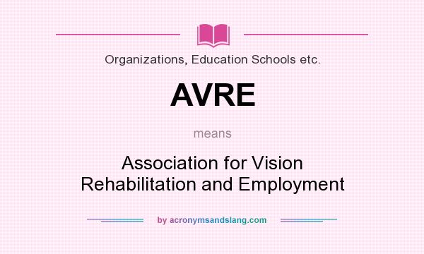 What does AVRE mean? It stands for Association for Vision Rehabilitation and Employment