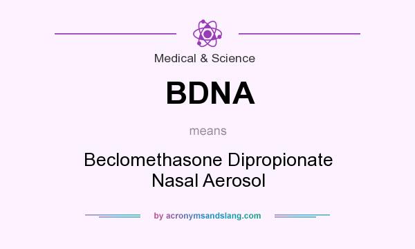 What does BDNA mean? It stands for Beclomethasone Dipropionate Nasal Aerosol