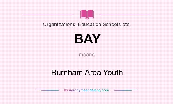 What does BAY mean? It stands for Burnham Area Youth