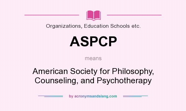 What does ASPCP mean? It stands for American Society for Philosophy, Counseling, and Psychotherapy