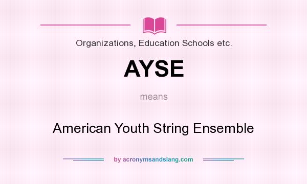 What does AYSE mean? It stands for American Youth String Ensemble