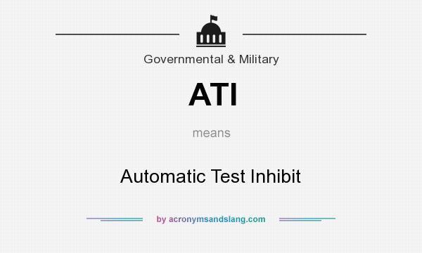 What does ATI mean? It stands for Automatic Test Inhibit