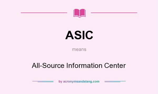 What does ASIC mean? It stands for All-Source Information Center