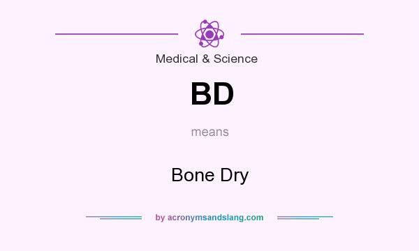 What does BD mean? It stands for Bone Dry