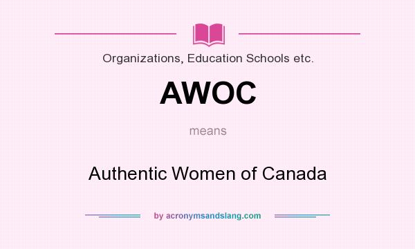 What does AWOC mean? It stands for Authentic Women of Canada