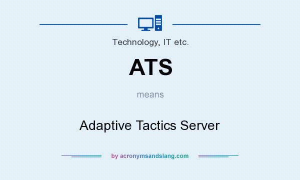 What does ATS mean? It stands for Adaptive Tactics Server