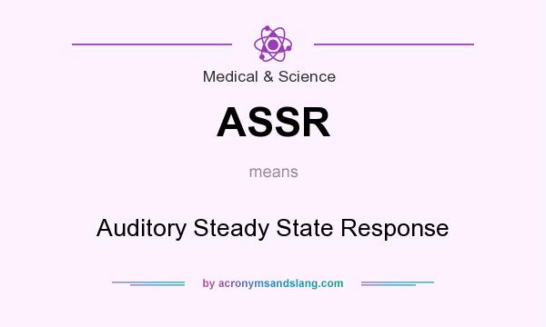 What does ASSR mean? It stands for Auditory Steady State Response