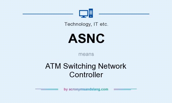 What does ASNC mean? It stands for ATM Switching Network Controller