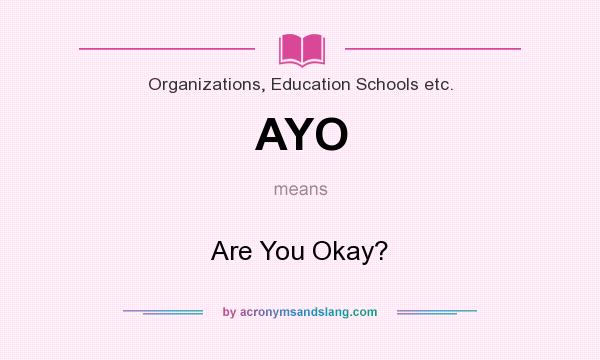 What does AYO mean? It stands for Are You Okay?