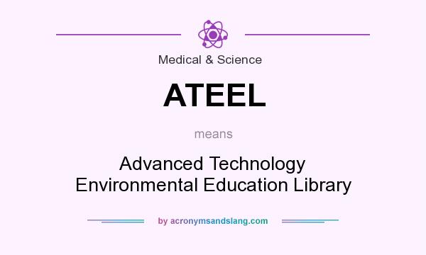 What does ATEEL mean? It stands for Advanced Technology Environmental Education Library