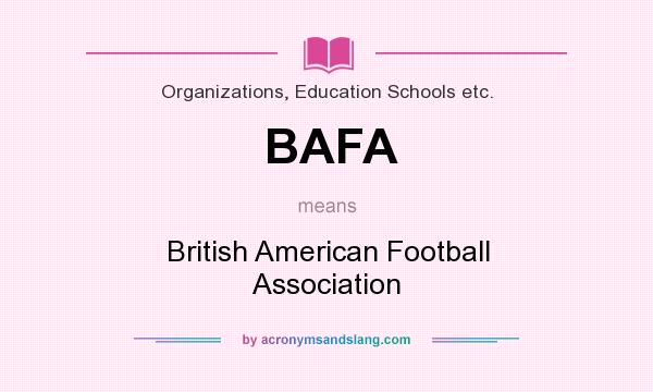 What does BAFA mean? It stands for British American Football Association