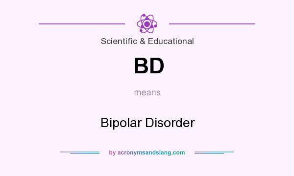 What does BD mean? It stands for Bipolar Disorder