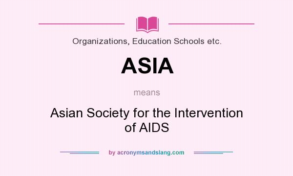 What does ASIA mean? It stands for Asian Society for the Intervention of AIDS