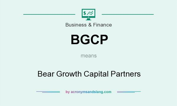What does BGCP mean? It stands for Bear Growth Capital Partners