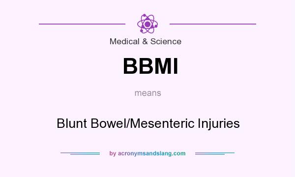 What does BBMI mean? It stands for Blunt Bowel/Mesenteric Injuries