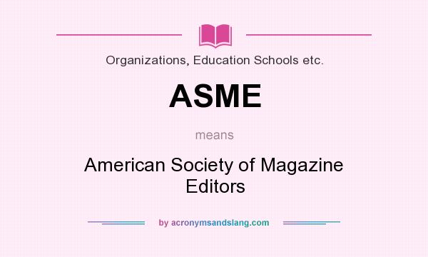 What does ASME mean? It stands for American Society of Magazine Editors