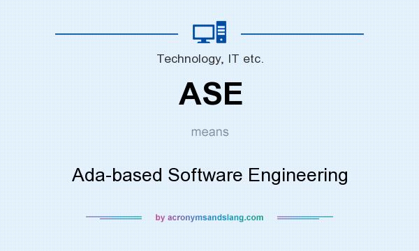 What does ASE mean? It stands for Ada-based Software Engineering