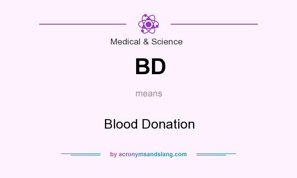 What does BD mean? It stands for Blood Donation
